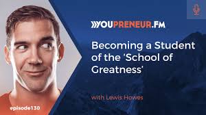 Becoming a Student of the 'School of Greatness', with Lewis Howes