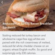 What is the healthiest breakfast sandwich at starbucks? User Added Starbuck S Starbucks Reduced Fat Turkey Bacon Breakfast Sandwich Calories Nutrition Analysis More Fooducate