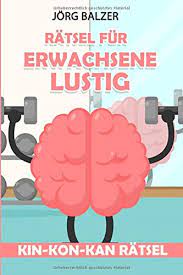 Ich brauche dringen hilfe bei diesem bilderrätsel. Amazon Com Ratsel Fur Erwachsene Lustig Kin Kon Kan Ratsel Logikaufgaben Mit Losungen German Edition 9781793410719 Balzer Jorg Books