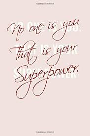 Maybe you would like to learn more about one of these? No One Is You And That Is Your Superpower Lined Journal Positive Life Quote To Live By Notebook Gift For Her Blank Book 6 X 9 Designs Posh Paper 9781796839098 Amazon Com Books