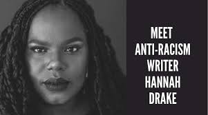 Meet Anti-Racism Writer, Hannah Drake