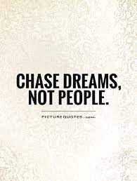 Chase Your Dreams Quotes Quotesgram Chase Your Dreams Quotes Positive Quotes Dream Quotes