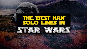To connect with hokey religions and ancient weapons, join facebook today. The Best Han Solo Quotes Sayings From The Star Wars Universe 50 Classic Han Solo Lines