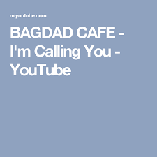 Bagdad Cafe I M Calling You Cafe You Youtube Youtube