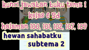 Kunci jawaban matematika ini terdiri dari kegiatan ayo mencoba dan latihan soal pada buku senang belajar matematika kelas 6 kurikulum 2013 (k13) revisi 2018. Kunci Jawaban Tema 1 Kelas 6 Sd Halaman 100 101 102 107 109 Youtube