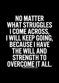Quotes About Having A Disability No Matter What Struggles I Come Across I Will Keep Going Bec Inspirational Quotes Pictures Quotes To Live By Wisdom Quotes