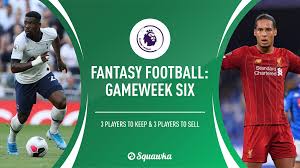Fantasy Premier League Three Players To Get And Three To Sell Ahead Of Gameweek 6 Squawka