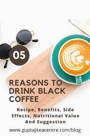 5 Reasons To Drink Black Coffee Recipe Benefits Side Effects Drinking Black Coffee Black Coffee Coffee Recipes