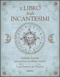 Il Libro Degli Incantesimi Antiche Formule Magiche Per Risolvere Problemi Attuali Lady Passion Diuvei Libro Mondadori Store