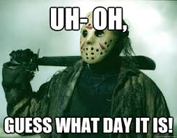 Just two months into the year, the historically superstitious phenomenon took place on march. 13 Friday The 13th Memes And Ways To Celebrate Video