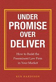 Under Promise Over Deliver How To Build The Preeminent Law Firm In Your Market English Edition Ebooks Em Ingles Na Amazon Com Br