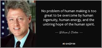 367 famous quotes about ingenuity: William J Clinton Quote No Problem Of Human Making Is Too Great To Be
