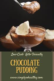 People with diabetes are always looking for great diabetic dessert recipes. Low Carb Chocolate Pudding Recipe Simply So Healthy