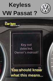 Keep your key in the ignition. My Keyless Vw Passat Won T Start The Car Key Man Uk