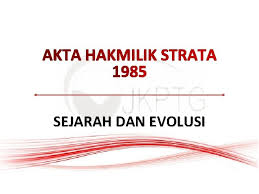 Hakmilik strata mulanya telah diperkenalkan pada 1966 melalui kanun tanah negara malaysia 1965, untuk meningkatkan perundangan bagi pemilikan bangunan berbilang. Pengenalan Akta Hakmilik Strata 1985 Bahagian Hakmilik Strata
