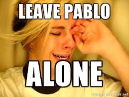 All templates / create meme pablo escobar, pablo escobar memes, sad escobar. Leave Pablo Alone Leave Britney Alone Meme Generator
