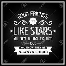 Check spelling or type a new query. Good Friends Are Like Stars You Do Not Always See Them But You Know They Are Always There Quote Typographical Background Royalty Free Cliparts Vectors And Stock Illustration Image 61426410