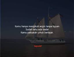 Lakukanlah apa yang terbaik menurut dirimu, dan hiraukan apa yang tak baik. 50 Kata Kata Angin Yang Berhembus Dengan Kencang Sepositif