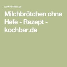 Milchbrotchen Ohne Hefe Rezept Rezept Milchbrotchen Hefe Brot Ohne Hefe Und Weizen
