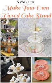 5 Ways To Make Your Own Tiered Cake Stand Infarrantly Creative Diy Cake Stand Tiered Dessert Stand Tiered Cake Stand