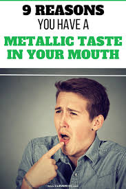 9 Reasons You Have A Metallic Taste In Your Mouth Cleverism