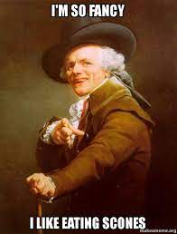 I M So Fancy I Like Eating Scones Joseph Ducreux Make A Meme