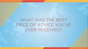 The best advises that i have received from the moment you are born, everyone usually gives you advice and tells you how you should live your life. Forty Under 40 What S The Best Piece Of Advice You Ve Ever Received Video Louisville Business First
