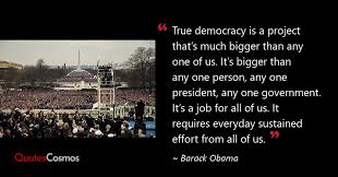 Maybe you would like to learn more about one of these? True Democracy Is A Project That S Barack Obama Quote