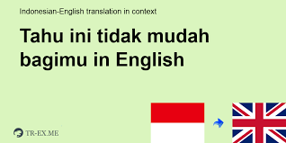 Tq f0r this s0ng , seyesly i'am apprieciate. Apa Arti Tahu Ini Tidak Mudah Bagimu Dalam Bahasa Inggris Terjemahan Dalam Bahasa Inggris