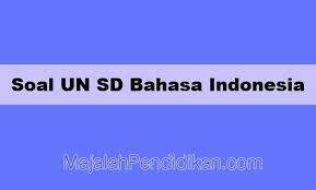 Soaal un bahasa indonesia kelas 12 : Contoh Soal Un Bahasa Indonesia Sd Mi 2021 Dan Jawabannya
