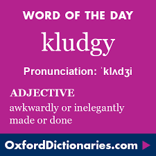 Kludgy Definition Of Kludgy In English From The Oxford Dictionary Weird Words Words Vocabulary Words