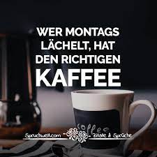 Wer Montags Lachelt Hat Den Richtigen Kaffee Lustige Kaffee Spruche Lustige Kaffee Spruche Kaffee Spruche Kaffee Zitate