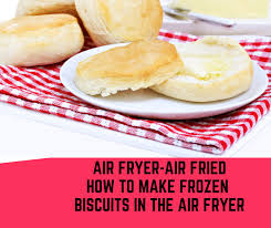 air fryer how to cook frozen biscuits in the air fryer