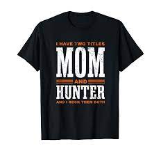 Amazon.com: I Have Two Titles Mom Hunter T-Shirt : Clothing, Shoes & Jewelry