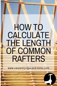 Pitched Roof Rafter Lengths How To Calculate The Length Of Common Rafters Carpentrytipsandtricks Carpentry Diy Woodworking Tips Easy Woodworking Projects