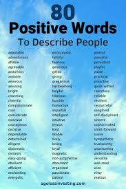 1 000 Positive Words To Write The Life You Want Ageless Investing Writing Words Words To Describe Someone Words To Describe People