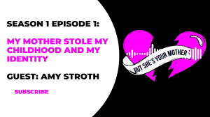 SEASON 1 EPISODE 1 of 5: My mother stole my childhood & my identity GUEST:  Amy Stroth - YouTube