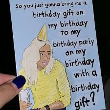 So You Just Gonna Bring Me A Birthday Gift On My Birthday To My Birthday Party On My Birthday Ru Paul Good Luck Greeting Card Greeting Card Ru Paul Famous Catch Phrase Drag Race Greeting Cards Handmade Its My Birthday Catch Phrase