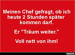 Meinen Chef Gefragt Ob Ich Heute 2 Stunden Spater Lustige Spruche Lustige Freundschaftszitate Witzige Spruche