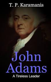 John Adams: A Tireless Leader (Founding Fathers): Karamanis, T. P.:  9781535432740: Amazon.com: Books