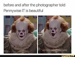 Before And After The Photographer Told Pennywise It Is Beautiful Ifunny Horror Movies Funny Funny Horror Horror Movies Memes