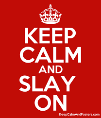 Best poster and wallpaper creation app. Keep Calm And Slay On Keep Calm And Posters Generator Maker For Free Keepcalmandposters Com
