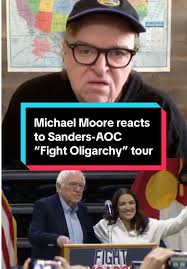 Documentary filmmaker Michael Moore shares his reaction to the “Fight  Oligarchy” tour featuring Sen. Bernie Sanders (I-VT) and Rep. Alexandria  Ocasio-Cortez (D-NY)