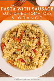Pasta With Sausage Sun Dried Tomatoes And Orange Recipe In 2020 Sun Dried Tomato Sausage Pasta Quick Pasta Recipes