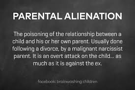 Parental Alienation The Poisoning Of The Relationship Between A Child And His Or Her Own Parent Parental Alienation Narcissist Father Parenting Quotes Mothers