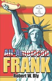 All-American Frank: A History of the Hot Dog: Bly, Robert W.:  9781413750621: Amazon.com: Books