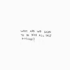 What Are We Going To Do With All This Future Motivational Inspirational Quote About All Of The Possibilities I Words Quotes Future Quotes Inspirational Quotes
