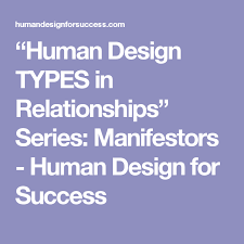 Human Design Types In Relationships Series Manifestors