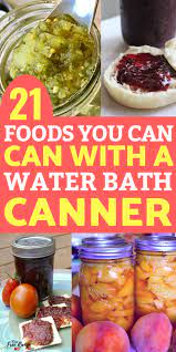 21 Foods You Can Preserve In A Water Bath Canner So Easy Canning Recipes Food Recipes