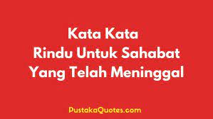 Kata kata motivasi akan selalu mewarnai kehidupan. 45 Kata Rindu Untuk Sahabat Yang Telah Meninggal Pustaka Quotes